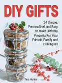 Diy Gifts: 24 Unique, Personalized and Easy to Make Birthday Presents For Your Friends, Family and Colleagues (eBook, ePUB)