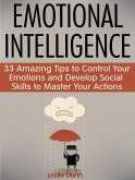 Emotional Intelligence: 33 Amazing Tips to Control Your Emotions and Develop Social Skills to Master Your Actions (eBook, ePUB)
