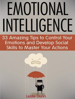Cover Emotional Intelligence: 33 Amazing Tips to Control Your Emotions and Develop Social Skills to Master Your Actions (eBook, ePUB)