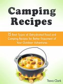 Camping Recipes: 15 Best Types of Dehydrated Food and Camping Recipes for Better Enjoyment of Your Outdoor Adventures (eBook, ePUB)