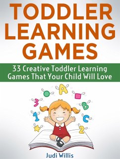 Cover Toddler Learning Games: 33 Creative Toddler Learning Games That Your Child Will Love (eBook, ePUB)