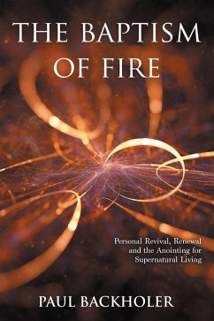 Cover The Baptism of Fire, Personal Revival, Renewal and the Anointing for Supernatural Living (eBook, ePUB)
