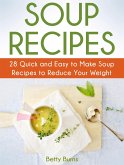 Soup Recipes: 28 Quick and Easy to Make Soup Recipes to Reduce Your Weight (eBook, ePUB)