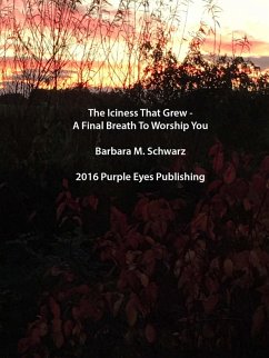 The Iciness That Grew - A Final Breath To Worship You (eBook, ePUB) - Schwarz, Barbara M