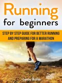Running For Beginners: Step by Step Guide for Better Running and Preparing for a Marathon (eBook, ePUB)
