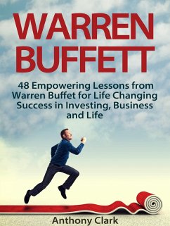 Warren Buffett: 48 Empowering Lessons from Warren Buffet for Life Changing Success in Investing, Business and Life (eBook, ePUB) - Clark, Anthony