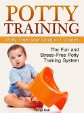 Potty Training: The Fun and Stress-Free Potty Training System. Potty Train your Child in 1-3 days (eBook, ePUB)