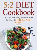 5:2 Diet Cookbook: 20 Fast and Easy to Make Diet Recipes To Reduce Your Weight (eBook, ePUB)