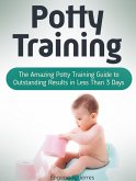 Potty Training: The Amazing Potty Training Guide to Outstanding Results in Less Than 3 Days (eBook, ePUB)