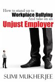 How To Stand Up To Workplace Bullying and Take On An Unjust Employer (eBook, ePUB) How To Stand Up To Workplace Bullying and Take On An Unjust Employer (eBook, ePUB)