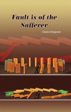 Fault is of the Sufferer (eBook, ePUB) - DadaBhagwan; Amin, Niruben