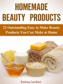 Homemade Beauty Products: 22 Outstanding Easy to Make Beauty Products You Can Make at Home (eBook, ePUB)