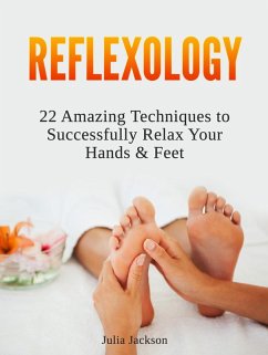 Cover Reflexology: 22 Amazing Techniques to Successfully Relax Your Hands & Feet (eBook, ePUB)