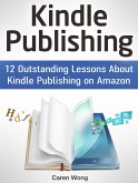 Kindle Publishing: 12 Outstanding Lessons About Kindle Publishing on Amazon (eBook, ePUB)