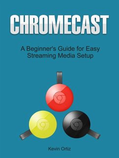 Cover Chromecast: A Beginner's Guide for Easy Streaming Media Setup (eBook, ePUB)