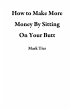 How to Make More Money By Sitting On... - Bild 1
