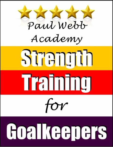 Paul Webb Academy: Strength Training for Goalkeepers [Football   Soccer Series] (eBook, ePUB)