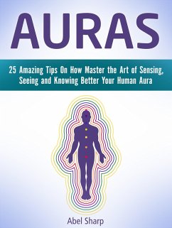 Cover Auras: 25 Amazing Tips On How Master the Art of Sensing, Seeing and Knowing Better Your Human Aura (eBook, ePUB)