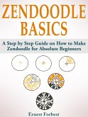 Zendoodle Basics: A Step by Step Guide on How to Make Zendoodle for Absolute Beginners (eBook, ePUB)
