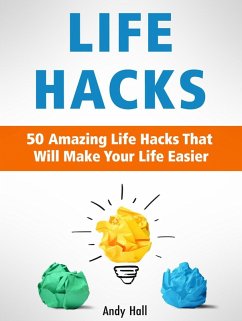 Life Hacks: 50 Amazing Life Hacks That Will Make Your Life Easier (eBook, ePUB) - Hall, Andy