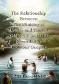 The Relationship Between the Ministry of Jesus and That of John the Baptist Recorded in the Four Gospels (eBook, ePUB) The Relationship Between the Ministry of Jesus and That of John the Baptist Recorded in the Four Gospels (eBook, ePUB)