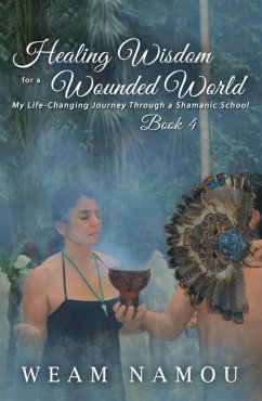 Cover Healing Wisdom for a Wounded World: My Life-Changing Journey Through a Shamanic School (Book 4) (eBook, ePUB)