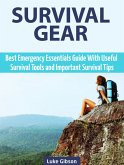 Survival Gear: Best Emergency Essentials Guide With Useful Survival Tools and Important Survival Tips (eBook, ePUB) Survival Gear: Best Emergency Essentials Guide With Useful Survival Tools and Important Survival Tips (eBook, ePUB)