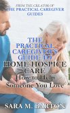 The Practical Caregiver's Guide to Home Hospice: How to Help Someone You Love (Second Edition) (eBook, ePUB)