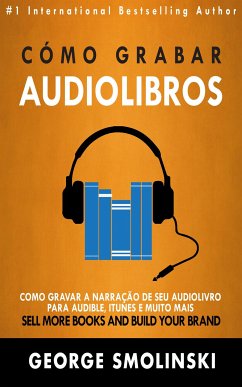 Cómo Grabar Audiolibros (eBook, ePUB) - Smolinski, George