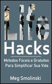 Life Hacks: Métodos Fáceis e Gratuitos Para Simplificar Sua Vida (eBook, ePUB)