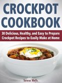 Crockpot Cookbook: 30 Delicious, Healthy, and Easy to Prepare Crockpot Recipes to Easily Make at Home (eBook, ePUB) Crockpot Cookbook: 30 Delicious, Healthy, and Easy to Prepare Crockpot Recipes to Easily Make at Home (eBook, ePUB)