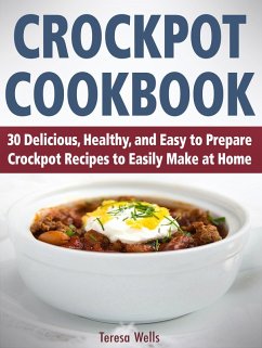 Cover Crockpot Cookbook: 30 Delicious, Healthy, and Easy to Prepare Crockpot Recipes to Easily Make at Home (eBook, ePUB)