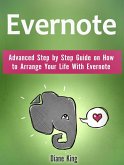 Evernote: Advanced Step by Step Guide on How to Arrange Your Life With Evernote (eBook, ePUB) Evernote: Advanced Step by Step Guide on How to Arrange Your Life With Evernote (eBook, ePUB)