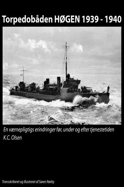 Torpedobåden HØGEN 1939 - 1940. En værnepligtigs erindringer før, under og efter tjenestetiden. (eBook, ePUB)