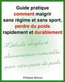 Guide pratique comment maigrir sans régime et sans sport, perdre du poids rapidement et durablement Méthode simple et alimentation naturelle pour votre perte de poids (eBook, ePUB) Guide pratique comment maigrir sans régime et sans sport, perdre du poids rapidement et durablement Méthode simple et alimentation naturelle pour votre perte de poids (eBook, ePUB)