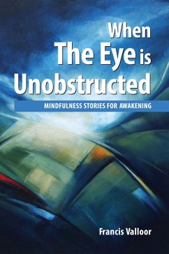 Cover When The Eye is Unobstructed: Mindfulness Stories For Awakening (eBook, ePUB)