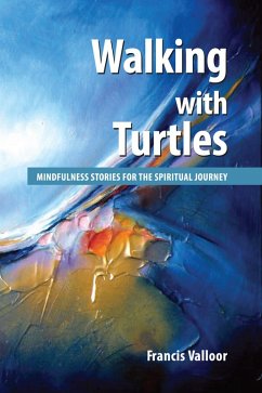 Walking with Turtles : Mindfulness Stories For The Spiritual Journey (eBook, ePUB) - Valloor, Francis