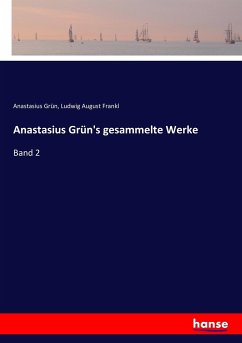 Anastasius Grün's gesammelte Werke - Grün, Anastasius;Frankl, Ludwig August