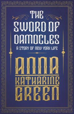 The Sword of Damocles - A Story of New York Life (eBook, ePUB) - Green, Anna Katharine