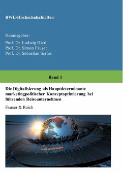 Die Digitalisierung als Hauptdeterminante marketingpolitischer Konzeptoptimierung bei führenden Reiseunternehmen - Raich, Bianca;Fauser, Simon