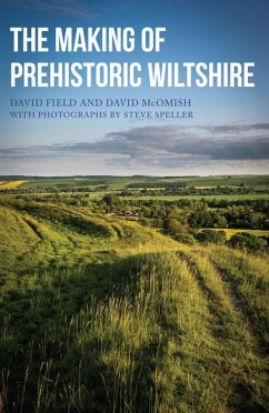 The Making of Prehistoric Wiltshire - Field, David; Mcomish, Dave