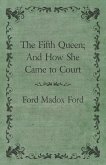 The Fifth Queen; And How She Came to Court (eBook, ePUB)