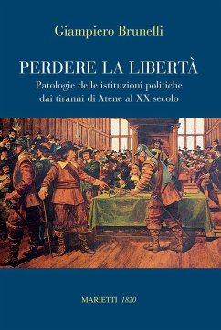 Cover Perdere la libertà. Patologie delle istituzioni politiche dai tiranni di Atene al XX Secolo