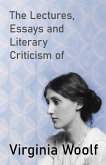 The Lectures, Essays and Literary Criticism of Virginia Woolf (eBook, ePUB)
