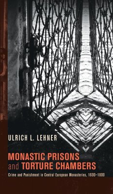 Monastic Prisons and Torture Chambers - Lehner, Ulrich