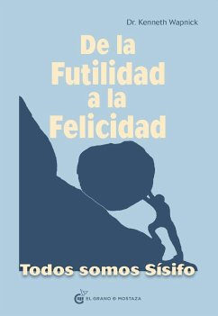 De la futilidad a la felicidad : todos somos Sísifo - Wapnick, Kenneth