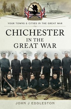 Chichester in the Great War (eBook, ePUB) - Eddleston, John J