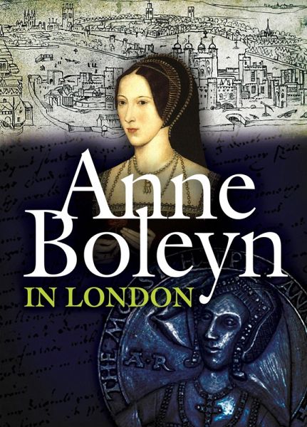 Anne Boleyn in London (eBook, ePUB) Anne Boleyn in London (eBook, ePUB)