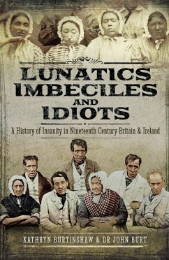 Lunatics, Imbeciles and Idiots (eBook, ePUB) - Burtinshaw, Kathryn