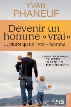 Devenir un homme vrai plutot qu'un vrai homme (eBook, ePUB) - Yvan Phaneuf, Phaneuf